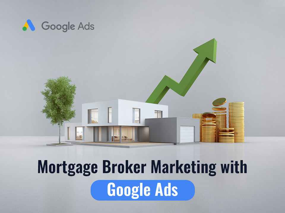 Google Ads for Mortgage Brokers