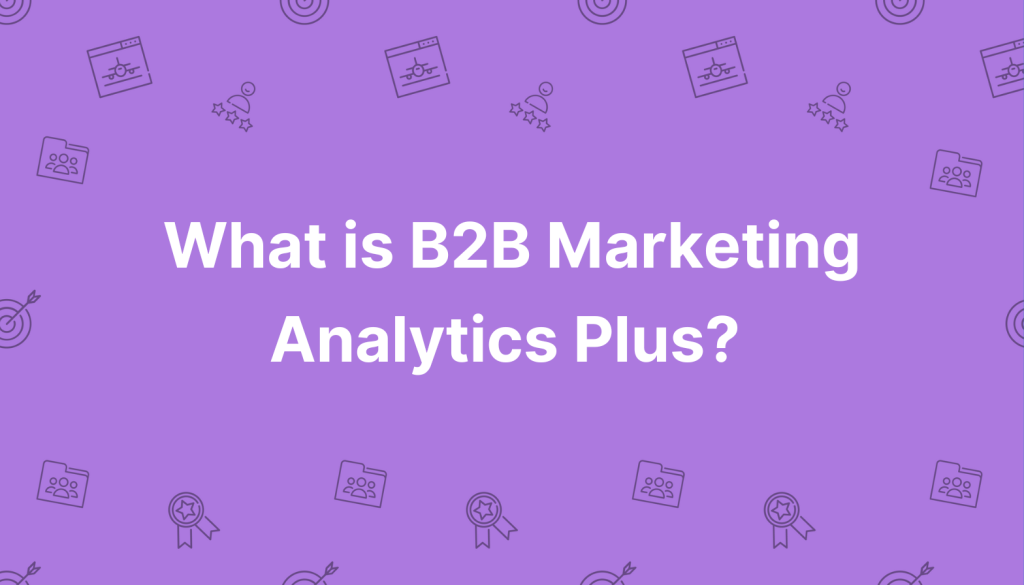 B2B Marketing Analytics Plus